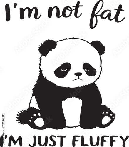 Cute cartoon panda with “I’m not fat, I’M JUST FLUFFY” quote in black and white vector illustration with playful typography