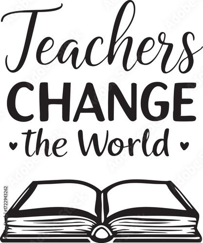 “Teachers CHANGE the World” black and white vector with open book and hearts in motivational education-themed design