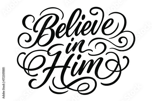 Believe in Him. “Believe in Him”. Elegant modern calligraphy lettering with bold and saturated thick strokes,