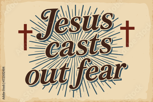 Retro Faith Imagery. “Jesus casts fear”. vintage serif script, shadowed outlines, aged print texture,