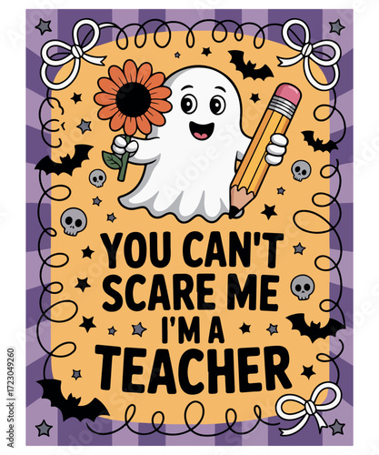 You Can’t Scare Me I’m a Teacher Halloween