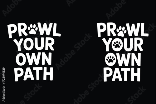 Prowl your own path with paw prints white text black background