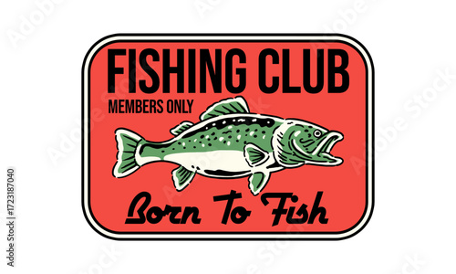  retro fishing club sign with a bass fish. Vintage artwork with Born to Fish quote for a t shirt print or poster