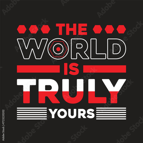 the world is truly yours