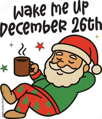 Wake Me Up December 26th - Funny Merry Christmas Tshirt Vector, sarcastic Xmas Sublimation, Xmas Kawaii Illustration, holiday festive Art, christmas sarcasm Quote Shirt
