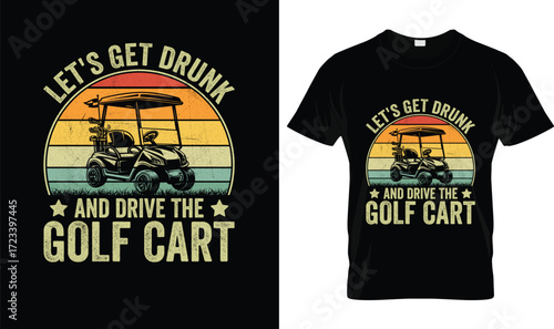 Let’s Get Drunk and Drive the Golf Cart T-Shirt – Funny Golf and Drinking Humor Tee for Men & Women