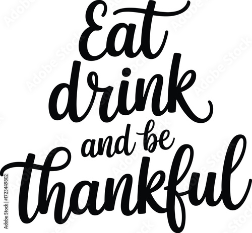 Eat drink and be thankful calligraphy on white