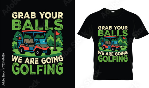 Grab Your Balls We Are Going Golfing T-Shirt – Funny Golf Cart Humor Tee for Men & Women Golfers