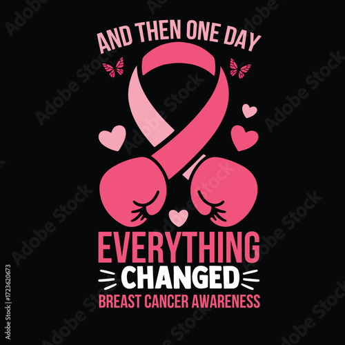 And Then One Day Everything Changed – Breast Cancer Awareness Design