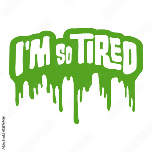 I'm So Tired Exhausted Worker Slime Graffiti Drops