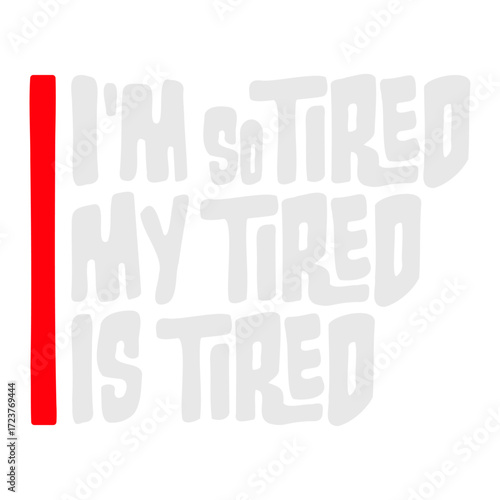 I'm So Tired My Tired Is Tired Exhausted Quote Saying Funny Sleepy Meme