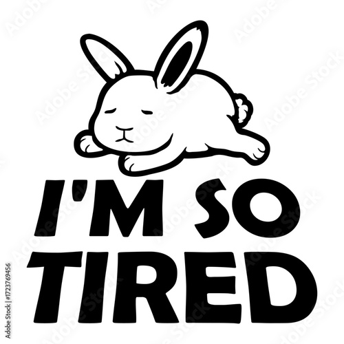 I'm So Tired Exhausted Bunny Rabbit Animal Pet