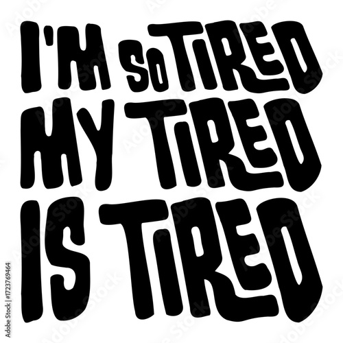 I'm So Tired My Tired Is Tired Exhausted Quote Saying Funny Sleepy Meme
