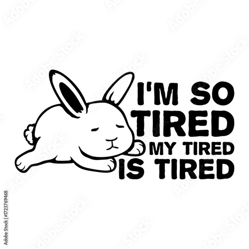 I'm So Tired My Tired Is Tired Bunny Rabbit Exhausted Sleepy Pet Animal Cute