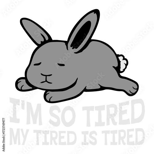 I'm So Tired My Tired Is Tired Bunny Rabbit Exhausted Sleepy Pet Animal Cute