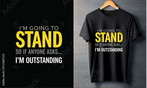 I'm Going To Stand Outstanding T-Shirt Design - Motivational Quote Apparel