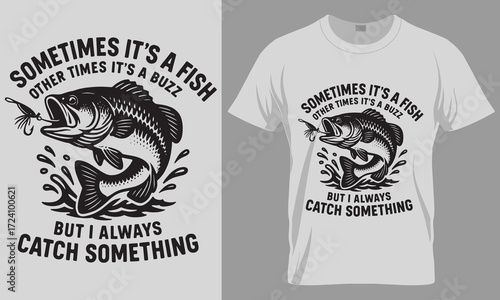 Sometimes It's a Fish Other Times It's a Buzz" Funny Fishing Quote T-shirt Design, Bass Vector Graphic