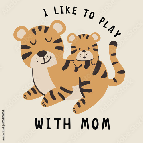 Cute tiger baby playing with mother, text  , animal print for  t-
shirts and poster and nursery etc