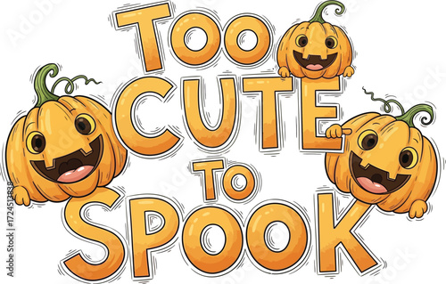 Cartoon image of pumpkins with the text too cute to spook in orange on a cream background