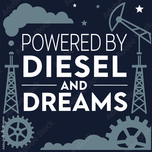 Powered by Diesel and Dreams: Oilfield & Industrial Work Graphic