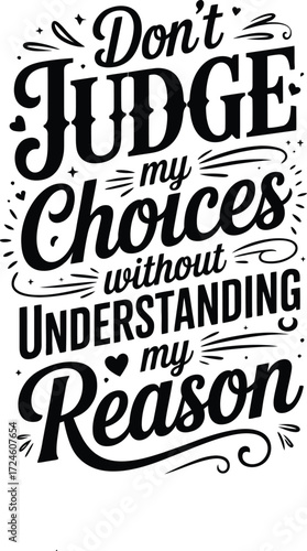 Inspirational quote don't judge choices without reason art