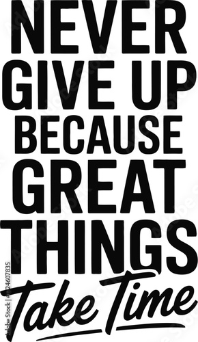 Never give up inspirational quote great things take time art