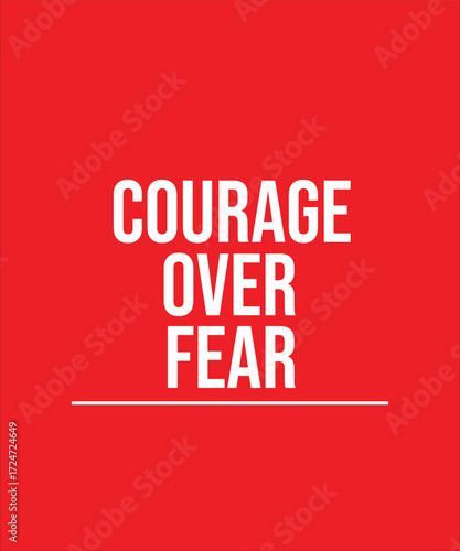 COURAGE OVER FEAR – INSPIRATIONAL MOTIVATIONAL QUOTE