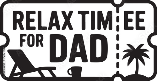 A stylized ticket graphic with the text 'Relax Time For Dad'