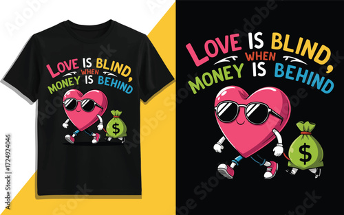 Funny Love Is Blind Money Is Behind Vector T-Shirt Design, Cartoon Heart with Sunglasses and Dollar Bag, Humorous Typography Art