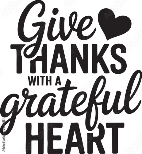 Give thanks with a grateful heart in black lettering with a heart on a white background design