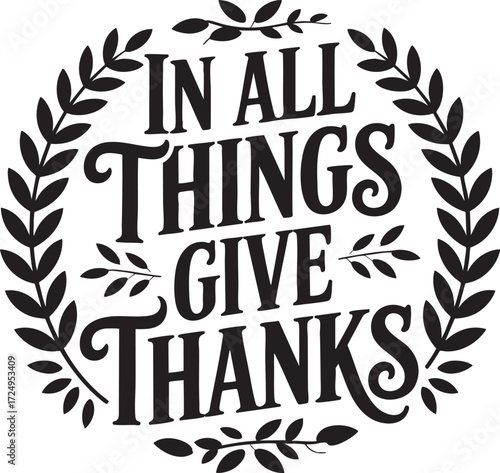 In all things give thanks text surrounded by a laurel wreath in black and white vector illustration