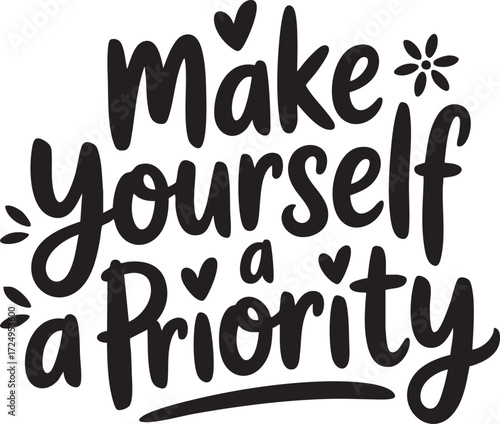 Black and white lettering art with the quote make yourself a priority in decorative font style