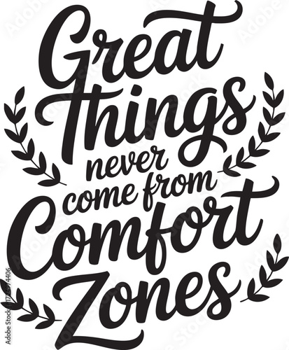 Great things never come from comfort zones inspirational quote with laurel leaves decoration in black