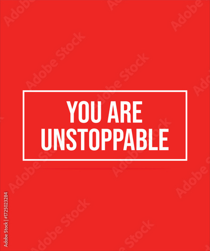 YOU ARE UNSTOPPABLE – INSPIRATIONAL MOTIVATIONAL QUOTE