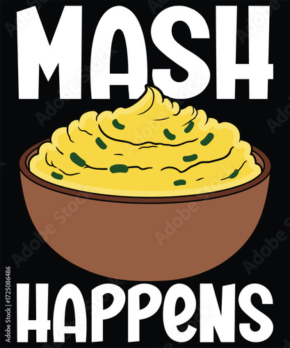 Mash Happens Funny Mashed Potatoes Thanksgiving T-Shirt Design.