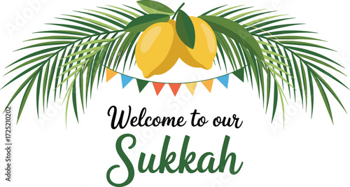 Welcome to our Sukkah, festive Sukkot greeting card, Jewish holiday decoration, palm leaves, lemons, etrog, sukkah illustration, celebration
