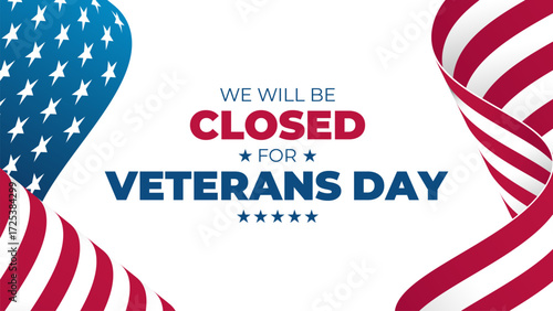We Will Be Closed for Veterans Day. United States Veterans Day holiday commercial sign. Waving American flag on white background. Vector illustration.