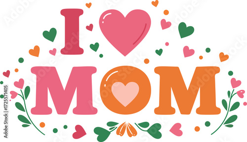 I love mom heart typography design festive floral accents sentiment for mother's day celebration isolated on transparent background