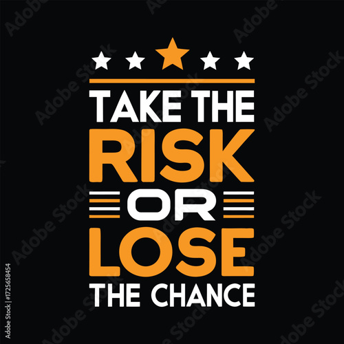 Take the risk or lose the chance text with stars and lines on black background typography quote