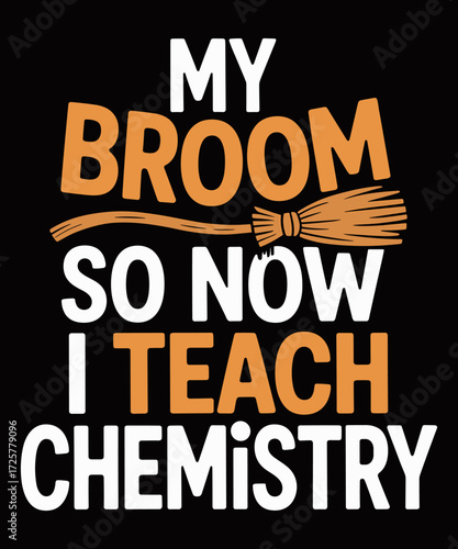 My Broom Broke So Now I Teach Chemistry Witch Costume