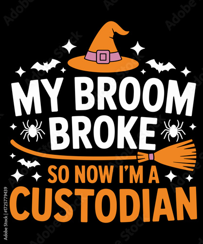 My Broom Broke So Now I'm A Custodian Funny Halloween