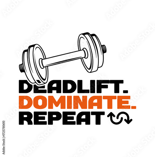 Deadlift. Dominate. Repeat. Barbell Fitness Motivation Design for Gym Lovers and Weightlifting Enthusiasts.