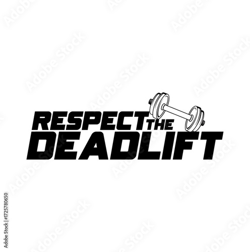Respect the Deadlift: Bold Barbell Design for Powerlifting, Weightlifting, and Strength Training Motivation.