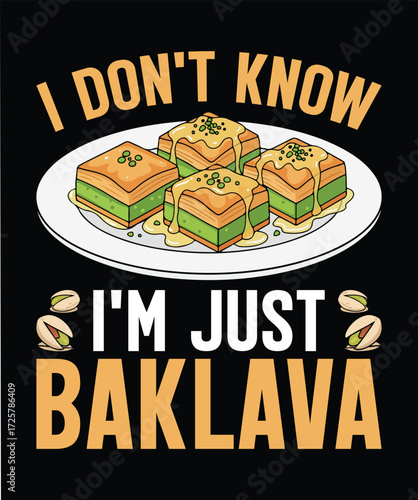 I Don't Know I'm Just Baklava - Funny Food Quote T-Shirt Vector Design