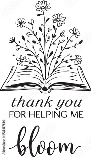 “Thank you for helping me bloom” black and white vector with open book and floral illustration in heartfelt appreciation design