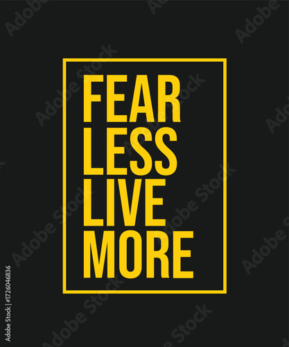FEAR LESS LIVE MORE – INSPIRATIONAL MOTIVATIONAL QUOTE