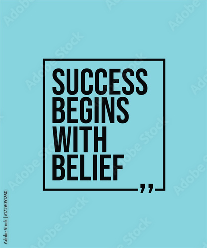 SUCCESS BEGINS WITH BELIEF – INSPIRATIONAL MOTIVATIONAL QUOTE
