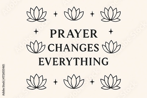 Inspirational quote prayer changes everything surrounded by delicate lotus flowers and celestial stars on a neutral background