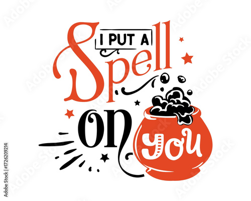 I Put A Spell On You creative Halloween lettering design with a bubbling potion cauldron and stars. A fun and spooky vector illustration for holiday celebration