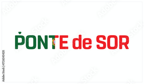 I love Ponte de Sor, Typographic design of I love Ponte de Sor on a white background, Flag typography of Ponte de Sor with heart, Vector design of I love Portugal